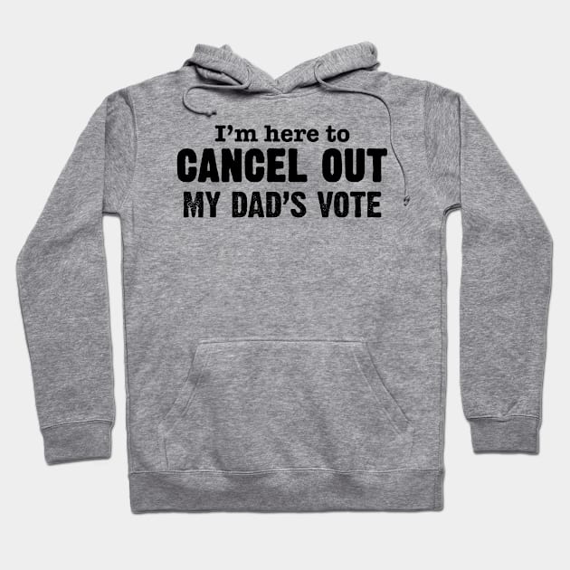 I'm Here to Cancel Out My Dad's Vote in Black Text Hoodie by WordWind